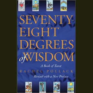 Seventy-Eight Degrees of Wisdom: A Book of Tarot