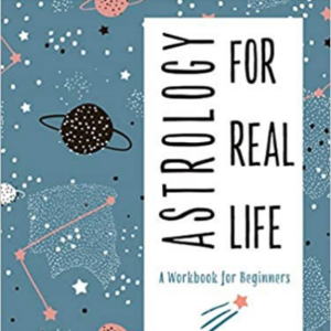 Astrology for Real Life: A Workbook for Beginners (A No B.S. Guide for the Astro-Curious)