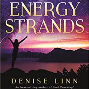 Energy Strands: The Ultimate Guide to Clearing the Cords that are Constricting Your Life